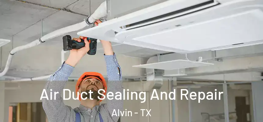 Air Duct Sealing And Repair Alvin - TX