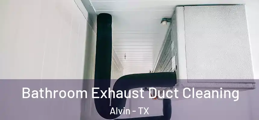  Bathroom Exhaust Duct Cleaning Alvin - TX