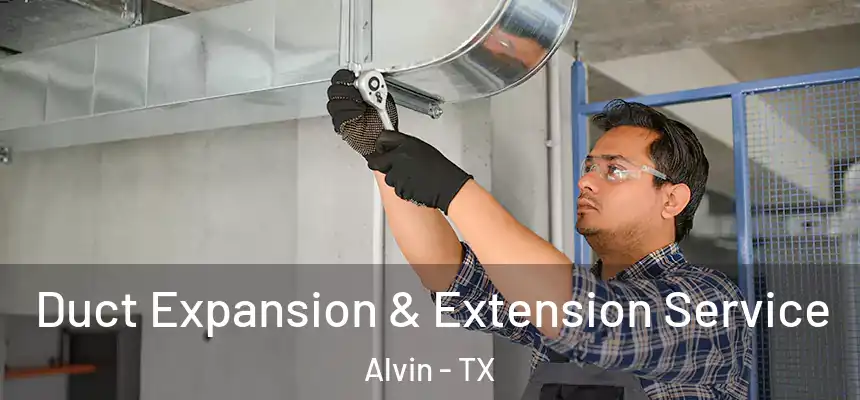  Duct Expansion & Extension Service Alvin - TX