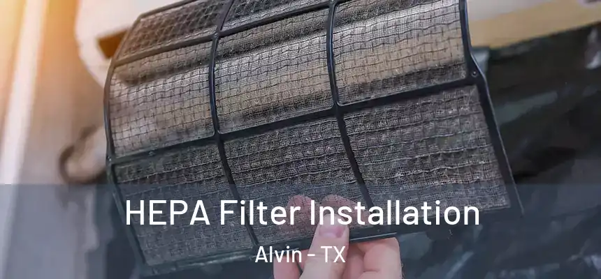  HEPA Filter Installation Alvin - TX