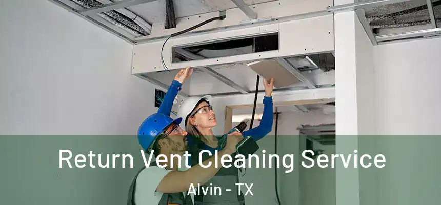 Return Vent Cleaning Service Alvin - TX