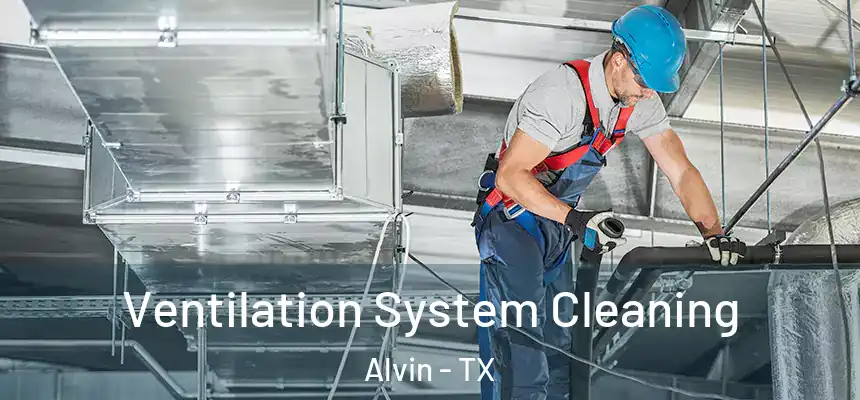 Ventilation System Cleaning Alvin - TX