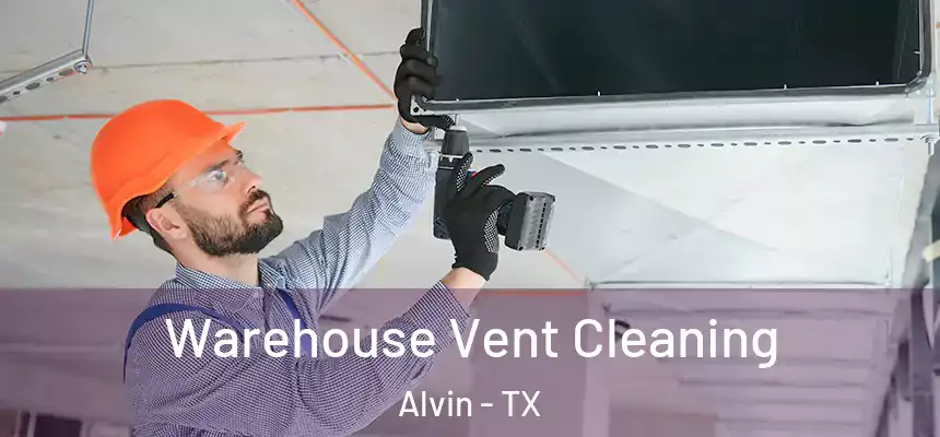Warehouse Vent Cleaning Alvin - TX
